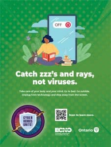 Graphic with the words 'Catch zzz's and rays, not viruses. Take care of your body and your mind. Go to bed. Go outside. Unplug from technology and step away from the screen.' It includes a QR code that links to https://www.ecno.org/wp-content/uploads/2024/09/ECNO-CAM-24-Infosheets-E-_Part8.pdf